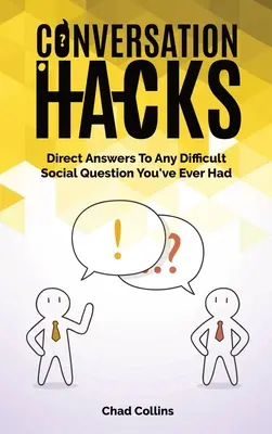 Hacki konwersacyjne: Bezpośrednie odpowiedzi na każde trudne pytanie społeczne, jakie kiedykolwiek miałeś - Conversation Hacks: Direct Answers To Any Difficult Social Question You Have Ever Had