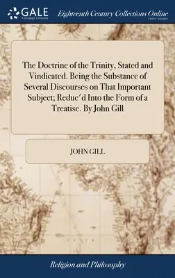 Doktryna o Trójcy Świętej, stwierdzona i potwierdzona. Będąc treścią kilku dyskursów na ten ważny temat; Zredukowany do formy Tr - The Doctrine of the Trinity, Stated and Vindicated. Being the Substance of Several Discourses on That Important Subject; Reduc'd Into the Form of a Tr