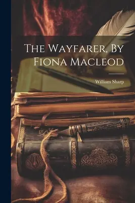 Wędrowiec, autor: Fiona Macleod - The Wayfarer, By Fiona Macleod