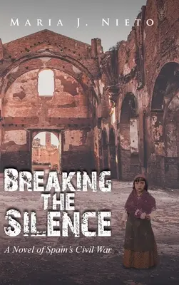 Przełamując ciszę: Powieść o hiszpańskiej wojnie domowej - Breaking the Silence: A Novel of Spain's Civil War