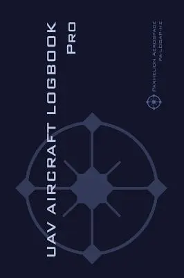 UAV AIRCRAFT LOGOOK Pro: Kompletny dziennik techniczny dla profesjonalnych operatorów dronów - rejestruj użycie drona jak profesjonalista! - UAV AIRCRAFT LOGOOK Pro: The Complete Technical Logbook for Professional Drone Operators - Log Your Drone Use Like a Pro!