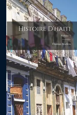 Histoire D'haiti; Tom 1 - Histoire D'haiti; Volume 1