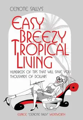 Cenote Sally's Easy, Breezy Tropical Living: Setki porad, które pozwolą zaoszczędzić tysiące dolarów - Cenote Sally's Easy, Breezy Tropical Living: Hundreds of Tips That Will Save You Thousands of Dollars