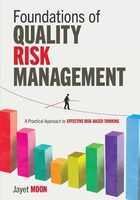 Podstawy zarządzania ryzykiem jakości: Praktyczne podejście do skutecznego myślenia opartego na ryzyku - Foundations of Quality Risk Management: A Practical Approach to Effective Risk-Based Thinking