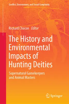 Historia i wpływ bóstw myśliwskich na środowisko: Nadprzyrodzeni strażnicy i mistrzowie zwierząt - The History and Environmental Impacts of Hunting Deities: Supernatural Gamekeepers and Animal Masters