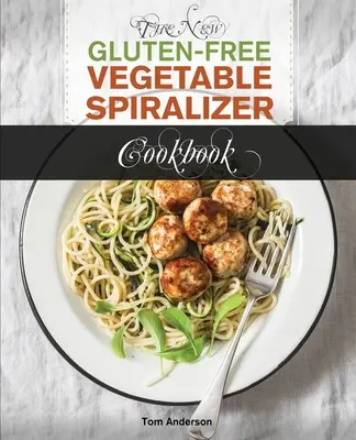 The New Gluten Free Vegetable Spiralizer Cookbook (Ed 2): 101 Tasty Spiralizer Recipes For Your Vegetable Slicer & Zoodle Maker (zoodler, spiraler, sp