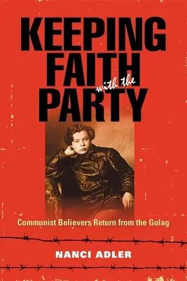 Wiara w partię: Wierzący komuniści wracają z Gułagu - Keeping Faith with the Party: Communist Believers Return from the Gulag