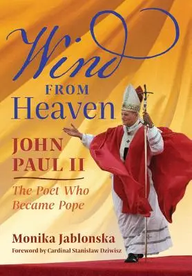 Wiatr z nieba: Jan Paweł II - poeta, który został papieżem - Wind From Heaven: John Paul II-The Poet Who Became Pope