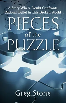 Kawałki układanki: Historia, w której wątpliwości konfrontują się z racjonalną wiarą w tym zepsutym świecie - Pieces of the Puzzle: A Story Where Doubt Confronts Rational Belief in This Broken World