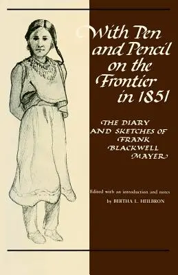 Piórem i ołówkiem na granicy w 1851 roku: Dziennik i szkice Franka Blackwella Mayera - With Pen and Pencil on the Frontier in 1851: The Diary and Sketches of Frank Blackwell Mayer