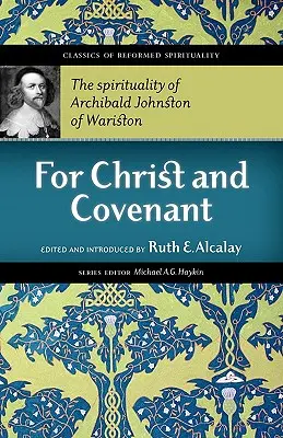 Dla Chrystusa i Przymierza: Duchowość Archibalda Johnstona z Wariston - For Christ and Covenant: The Spirituality of Archibald Johnston of Wariston