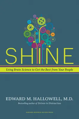 Shine: Wykorzystanie nauki o mózgu do wydobycia z ludzi tego, co najlepsze - Shine: Using Brain Science to Get the Best from Your People