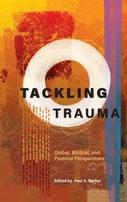 Radzenie sobie z traumą: Perspektywy globalne, biblijne i duszpasterskie - Tackling Trauma: Global, Biblical, and Pastoral Perspectives