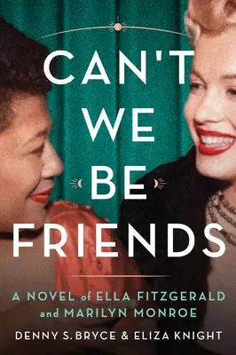 Can't We Be Friends: Powieść o Elli Fitzgerald i Marilyn Monroe - Can't We Be Friends: A Novel of Ella Fitzgerald and Marilyn Monroe