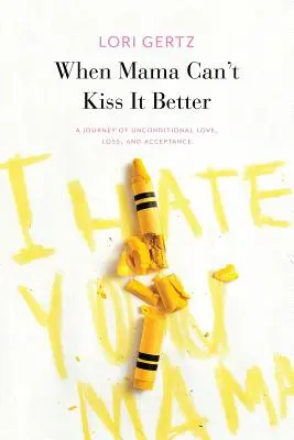 Kiedy mama nie może pocałować go lepiej, podróż miłości, straty i akceptacji - When Mama Can't Kiss It Better, A journey of love, loss and acceptance