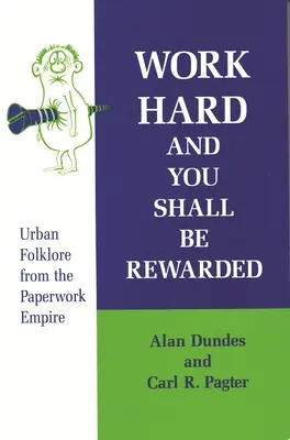 Pracuj ciężko, a zostaniesz nagrodzony: miejski folklor z imperium papierkowej roboty - Work Hard and You Shall Be Rewarded: Urban Folklore from the Paperwork Empire