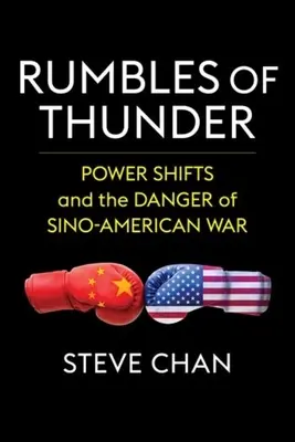 Huk grzmotów: Zmiany władzy i niebezpieczeństwo wojny chińsko-amerykańskiej - Rumbles of Thunder: Power Shifts and the Danger of Sino-American War