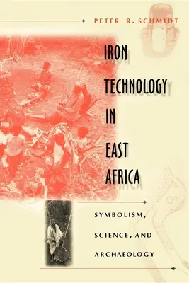 Technologia żelaza w Afryce Wschodniej: Symbolika, nauka i archeologia - Iron Technology in East Africa: Symbolism, Science, and Archaeology