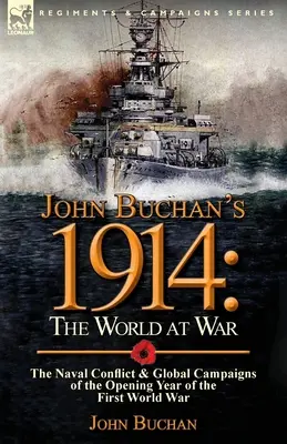 John Buchan's 1914: the World at War - Konflikt morski i globalne kampanie pierwszego roku pierwszej wojny światowej - John Buchan's 1914: the World at War-The Naval Conflict & Global Campaigns of the Opening Year of the First World War