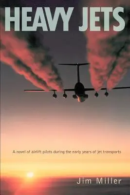 Heavy Jets: Powieść o pilotach transportu lotniczego we wczesnych latach transportu odrzutowego - Heavy Jets: A Novel of Airlift Pilots During the Early Years of Jet Transports