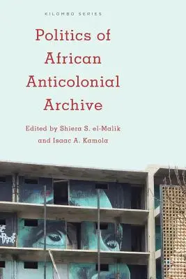Polityka afrykańskiego archiwum antykolonialnego - Politics of African Anticolonial Archive