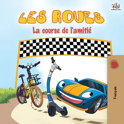 Les Roues La course de l'amiti: The Wheels The Friendship Race - wydanie francuskie - Les Roues La course de l'amiti: The Wheels The Friendship Race - French edition