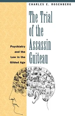 Proces zabójcy Guiteau: Psychiatria i prawo w pozłacanym wieku - The Trial of the Assassin Guiteau: Psychiatry and the Law in the Gilded Age