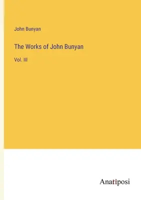 Dzieła Johna Bunyana: tom III - The Works of John Bunyan: Vol. III