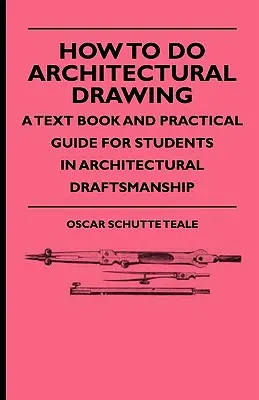 Jak wykonać rysunek architektoniczny - podręcznik i praktyczny przewodnik dla studentów rysunku architektonicznego - How To Do Architectural Drawing - A Text Book And Practical Guide For Students In Architectural Draftsmanship