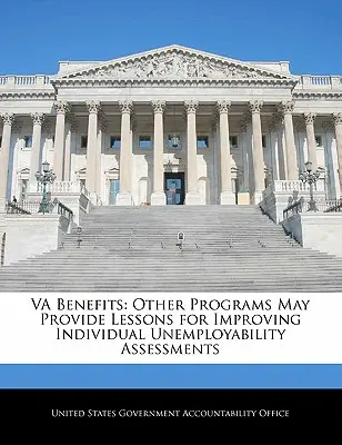 Va Benefits: Inne programy mogą dostarczyć lekcji na temat poprawy indywidualnych ocen niezdolności do pracy - Va Benefits: Other Programs May Provide Lessons for Improving Individual Unemployability Assessments