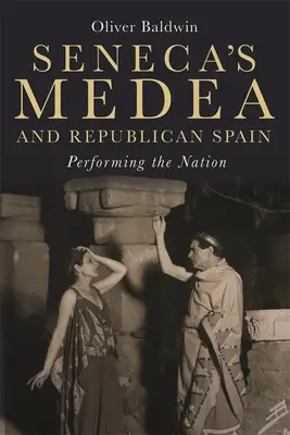 Medea Seneki i republikańska Hiszpania: Performing the Nation - Seneca's Medea and Republican Spain: Performing the Nation