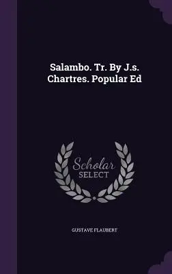 Salambo. Tr. By J.s. Chartres. Wydanie popularne - Salambo. Tr. By J.s. Chartres. Popular Ed