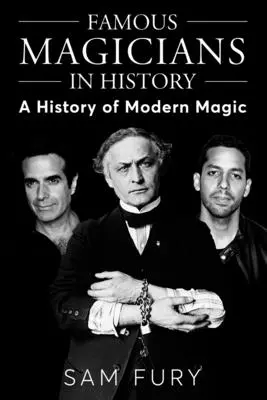 Słynni magicy w historii: Historia współczesnej magii - Famous Magicians in History: A History of Modern Magic