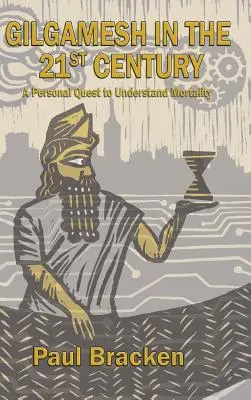 Gilgamesz w XXI wieku: Osobiste dążenie do zrozumienia śmiertelności - Gilgamesh in the 21st Century: A Personal Quest to Understand Mortality