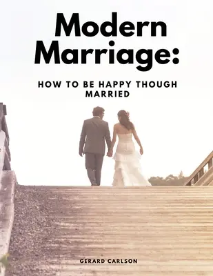 Nowoczesne małżeństwo: Jak być szczęśliwym w małżeństwie - Modern Marriage: How To Be Happy Though Married