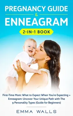 Przewodnik po ciąży i Enneagram 2 w 1: Mama po raz pierwszy: What to Expect When You're Expecting + Enneagram: Odkryj swoją unikalną ścieżkę z 9 Osobowościami - Pregnancy Guide and Enneagram 2-in-1 Book: First-Time Mom: What to Expect When You're Expecting + Enneagram: Uncover Your Unique Path with The 9 Perso