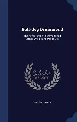 Bull-dog Drummond: Przygody zdemobilizowanego oficera, który uznał pokój za nudny - Bull-dog Drummond: The Adventures of a Demobilised Officer who Found Peace Dull