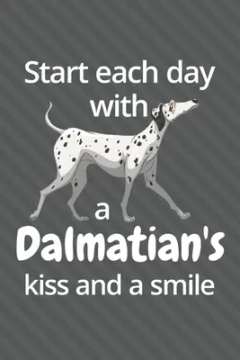 Zaczynaj każdy dzień od pocałunku i uśmiechu dalmatyńczyka: Dla fanów dalmatyńczyków - Start each day with a Dalmatian's kiss and a smile: For Dalmatian Dog Fans