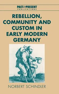 Bunt, społeczność i obyczaj we wczesnonowożytnych Niemczech - Rebellion, Community and Custom in Early Modern Germany