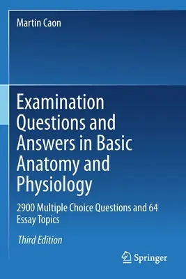 Pytania i odpowiedzi egzaminacyjne z podstaw anatomii i fizjologii: 2900 pytań wielokrotnego wyboru i 64 tematy esejów - Examination Questions and Answers in Basic Anatomy and Physiology: 2900 Multiple Choice Questions and 64 Essay Topics