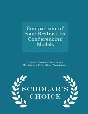 Porównanie czterech modeli konferencji naprawczych - Scholar's Choice Edition - Comparison of Four Restorative Conferencing Models - Scholar's Choice Edition