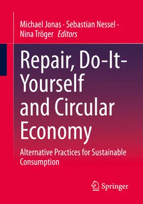 Naprawa, majsterkowanie i gospodarka o obiegu zamkniętym: Alternatywne praktyki na rzecz zrównoważonej konsumpcji - Repair, Do-It-Yourself and Circular Economy: Alternative Practices for Sustainable Consumption