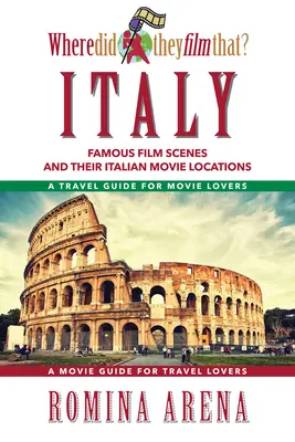 Gdzie to nakręcili? Włochy: Słynne sceny filmowe i ich włoskie lokalizacje - Where Did They Film That? Italy: Famous Film Scenes and Their Italian Locations