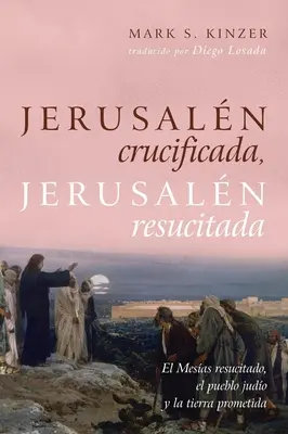 Jerozolima ukrzyżowana, Jerozolima odrodzona: El Mesas Resucitado, El Pueblo Judo Y La Tierra Prometida - Jerusaln Crucificada, Jerusaln Resucitada: El Mesas Resucitado, El Pueblo Judo Y La Tierra Prometida