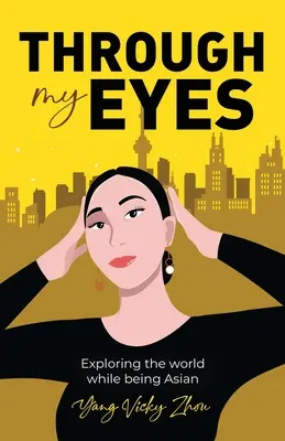 Moimi oczami: odkrywanie świata będąc Azjatą - Through My Eyes: Exploring the World While Being Asian