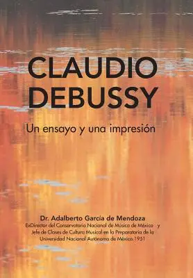 Claudio Debussy: Un Ensayo Y Una Impresin