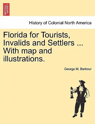 Floryda dla turystów, inwalidów i osadników... z mapą i ilustracjami. - Florida for Tourists, Invalids and Settlers ... with Map and Illustrations.