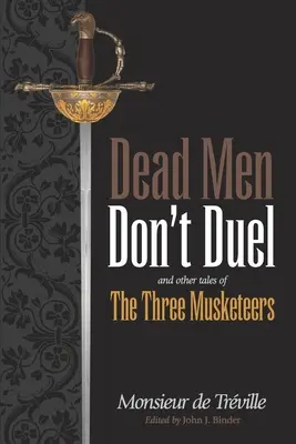 Martwi się nie pojedynkują: i inne opowieści o trzech muszkieterach - Dead Men Don't Duel: and Other Tales of the Three Musketeers