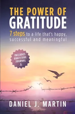 Potęga wdzięczności: 7 kroków do szczęśliwszego, bardziej udanego i bardziej znaczącego życia - The power of gratitude: 7 steps to a happier, more successful and more meaningful life