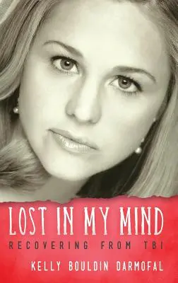 Lost in My Mind: Powrót do zdrowia po urazowym uszkodzeniu mózgu (TBI) - Lost in My Mind: Recovering From Traumatic Brain Injury (TBI)